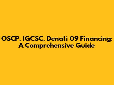 OSCP, IGCSC, Denali 09 Financing: A Comprehensive Guide