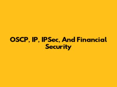 OSCP, IP, IPSec, And Financial Security