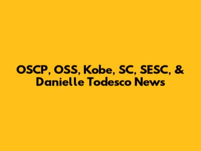 OSCP, OSS, Kobe, SC, SESC, & Danielle Todesco News