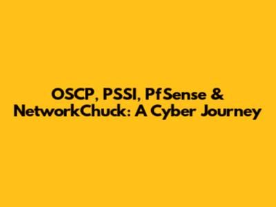 OSCP, PSSI, PfSense & NetworkChuck: A Cyber Journey