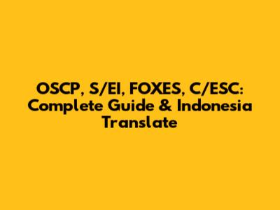 OSCP, S/EI, FOXES, C/ESC: Complete Guide & Indonesia Translate