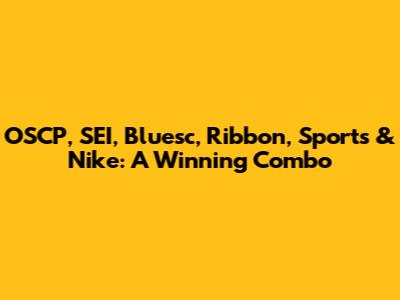 OSCP, SEI, Bluesc, Ribbon, Sports & Nike: A Winning Combo
