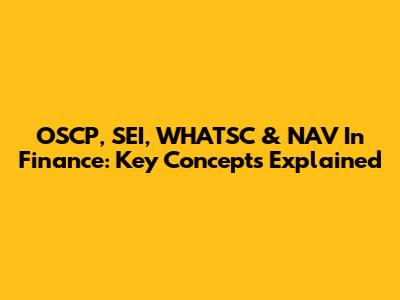 OSCP, SEI, WHATSC & NAV In Finance: Key Concepts Explained