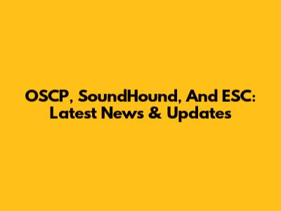 OSCP, SoundHound, And ESC: Latest News & Updates