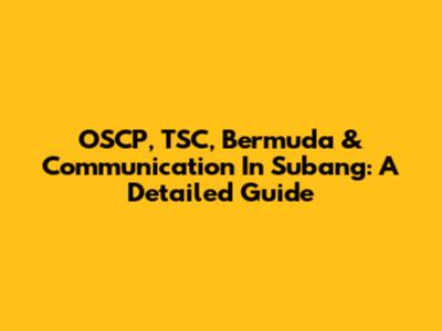 OSCP, TSC, Bermuda & Communication In Subang: A Detailed Guide