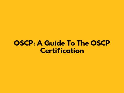 OSCP: A Guide To The OSCP Certification