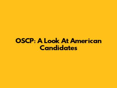 OSCP: A Look At American Candidates