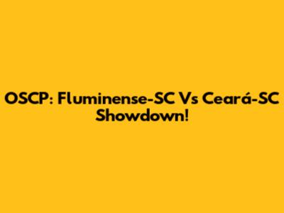 OSCP: Fluminense-SC Vs Ceará-SC Showdown!