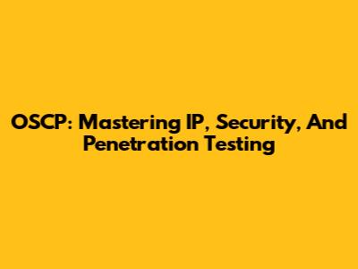 OSCP: Mastering IP, Security, And Penetration Testing