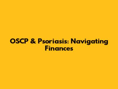 OSCP & Psoriasis: Navigating Finances