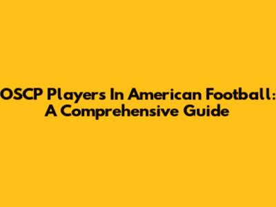 OSCP Players In American Football: A Comprehensive Guide