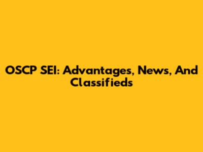 OSCP SEI: Advantages, News, And Classifieds