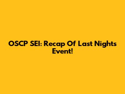 OSCP SEI: Recap Of Last Night's Event!