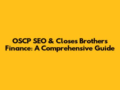 OSCP SEO & Close's Brothers Finance: A Comprehensive Guide