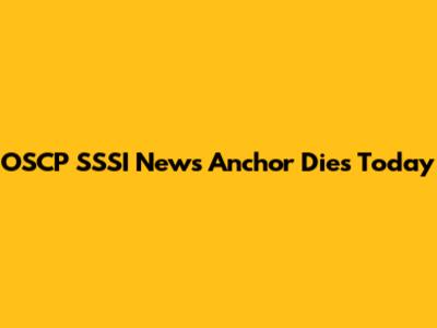 OSCP SSSI News Anchor Dies Today