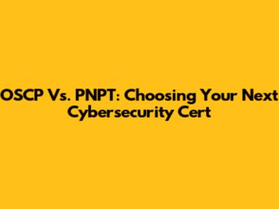 OSCP Vs. PNPT: Choosing Your Next Cybersecurity Cert