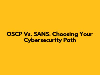 OSCP Vs. SANS: Choosing Your Cybersecurity Path