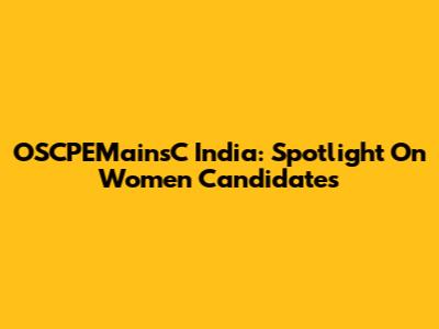 OSCPEMainsC India: Spotlight On Women Candidates