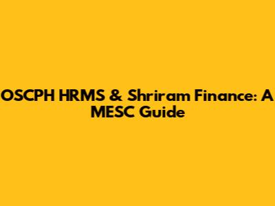 OSCPH HRMS & Shriram Finance: A MESC Guide