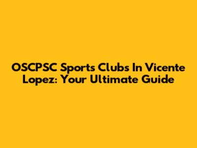 OSCPSC Sports Clubs In Vicente Lopez: Your Ultimate Guide