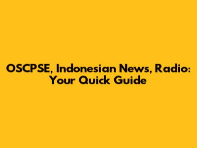 OSCPSE, Indonesian News, Radio: Your Quick Guide