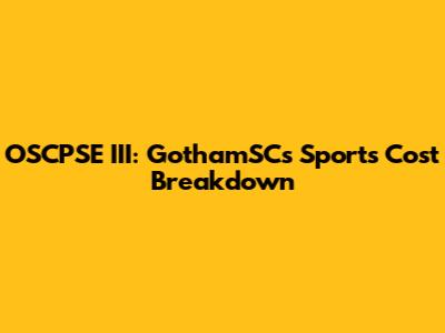 OSCPSE III: GothamSC's Sports Cost Breakdown