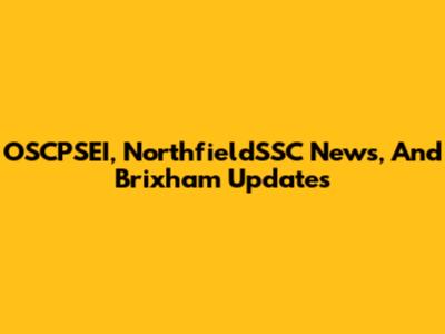 OSCPSEI, NorthfieldSSC News, And Brixham Updates