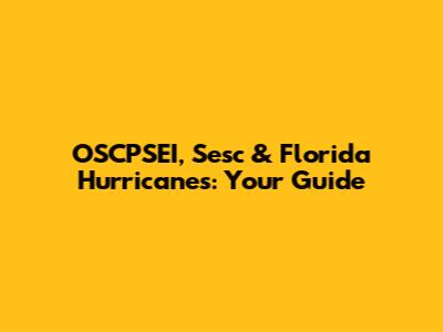 OSCPSEI, Sesc & Florida Hurricanes: Your Guide