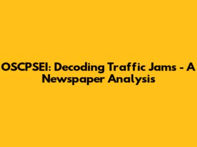 OSCPSEI: Decoding Traffic Jams - A Newspaper Analysis