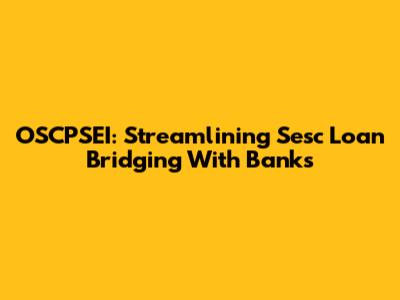 OSCPSEI: Streamlining Sesc Loan Bridging With Banks