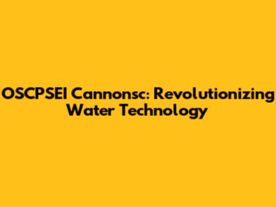 OSCPSEI Cannonsc: Revolutionizing Water Technology