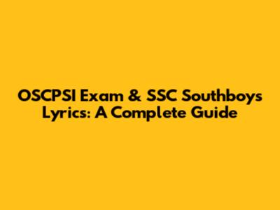 OSCPSI Exam & SSC Southboys Lyrics: A Complete Guide