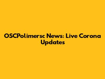 OSCPolimersc News: Live Corona Updates