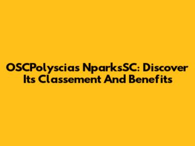 OSCPolyscias NparksSC: Discover Its Classement And Benefits
