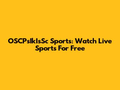 OSCPsIkIsSc Sports: Watch Live Sports For Free