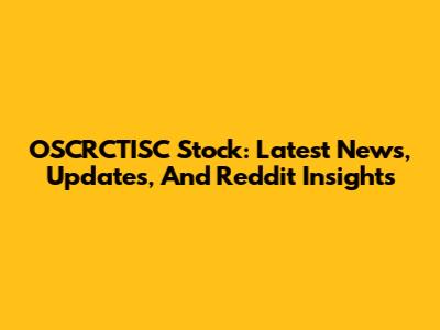 OSCRCTISC Stock: Latest News, Updates, And Reddit Insights