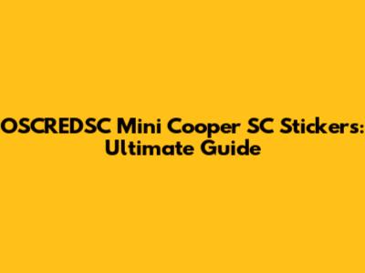 OSCREDSC Mini Cooper SC Stickers: Ultimate Guide