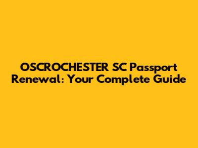 OSCROCHESTER SC Passport Renewal: Your Complete Guide