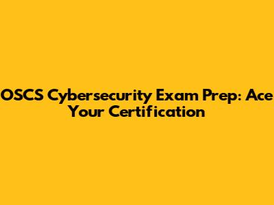 OSCS Cybersecurity Exam Prep: Ace Your Certification