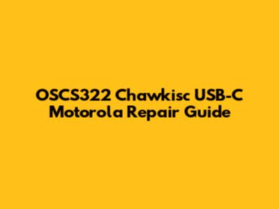 OSCS322 Chawkisc USB-C Motorola Repair Guide