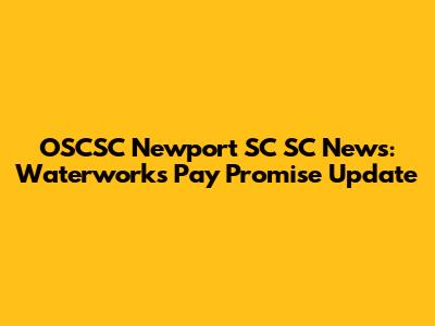 OSCSC Newport SC SC News: Waterworks Pay Promise Update