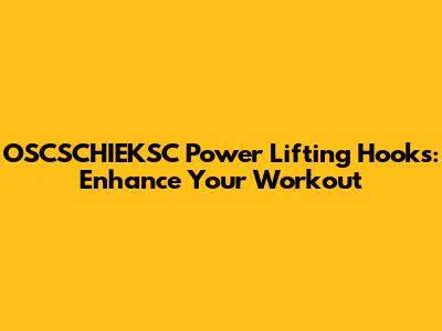 OSCSCHIEKSC Power Lifting Hooks: Enhance Your Workout
