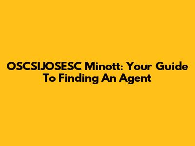 OSCSIJOSESC Minott: Your Guide To Finding An Agent