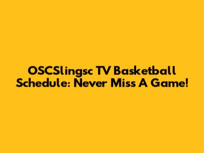 OSCSlingsc TV Basketball Schedule: Never Miss A Game!