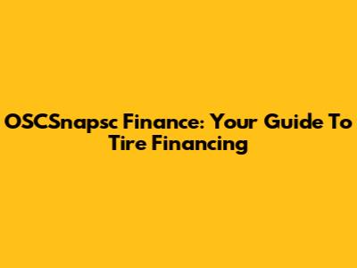 OSCSnapsc Finance: Your Guide To Tire Financing