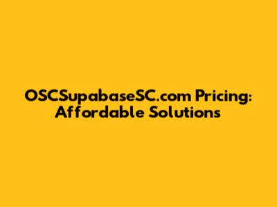 OSCSupabaseSC.com Pricing: Affordable Solutions