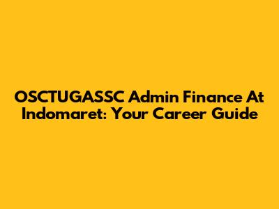 OSCTUGASSC Admin Finance At Indomaret: Your Career Guide