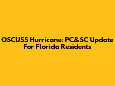 OSCUSS Hurricane: PC&SC Update For Florida Residents