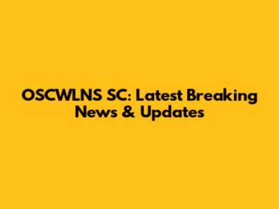 OSCWLNS SC: Latest Breaking News & Updates