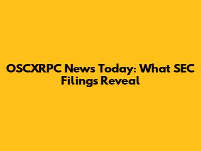 OSCXRPC News Today: What SEC Filings Reveal